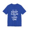 Keep Calm and Loo On - Unisex Short Sleeve Tee
